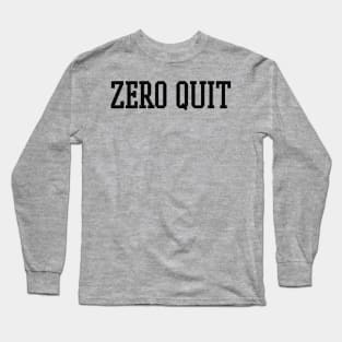 Zero Quit - Workout Motivation Gym Fitness Long Sleeve T-Shirt